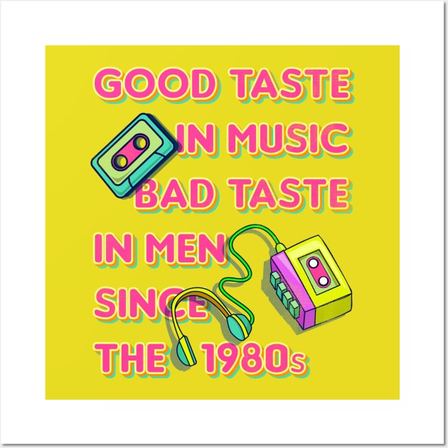 Good Taste in Music, Bad Taste in Men since the 1980s, funny sarcastic retro 80s Wall Art by emmjott